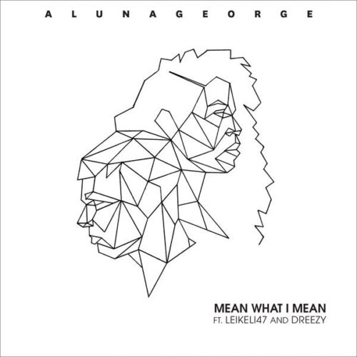 Cover artwork for AlunaGeorge “Mean What I Mean feat. Leikeli47 & Dreezy”
